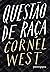 Questão de raça by Cornel West