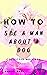 How To See A Man About A Do...