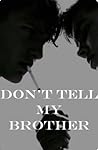 Don’t Tell My Brother