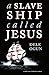 A Slave Ship Called Jesus