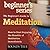 The Beginner's Guide to Meditation: How to Start Enjoying the Benefits of Meditation Immediately (Beginner's Series)