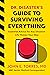 Dr. Disaster's Guide To Surviving Everything: Essential Advice for Any Situation Life Throws Your Way
