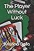 The Player Without Luck