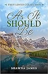 As It Should Be by Shawna James As It Should Be by Shawna James