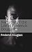 Narrative of the Life of Frederick Douglass by Frederick Douglass Narrative of the Life of Frederick Douglass by Frederick Douglass