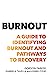 Burnout: A Guide to Identifying Burnout and Pathways to Recovery