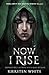 Now I Rise (The Conqueror's Saga, #2) by Kiersten White