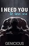 Book cover for I Need You To Love Me