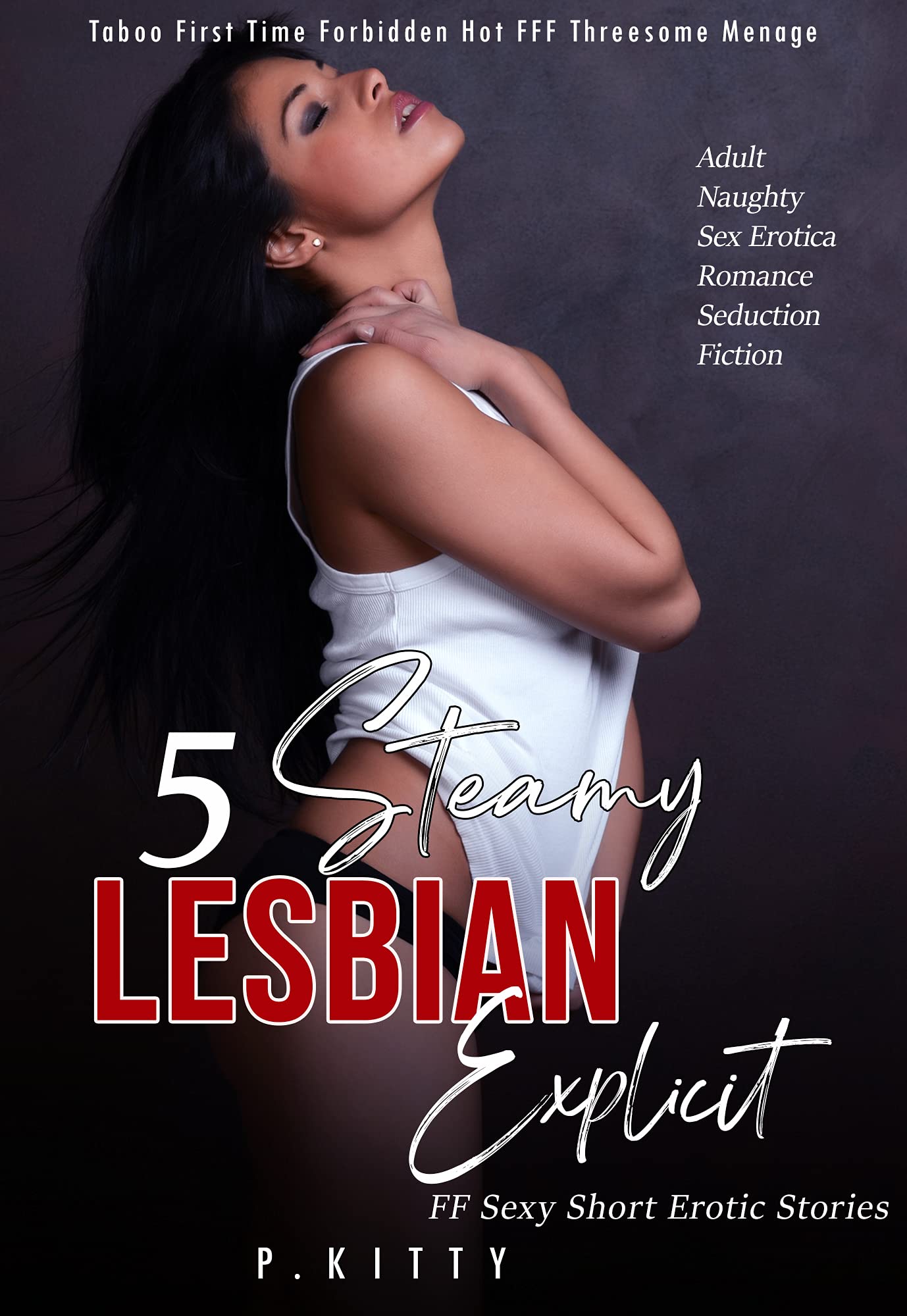 5 Lesbian Steamy FF Explicit Sexy Short Erotic Stories: Taboo First Time Forbidden Hot FFF Threesome Menage (Adult Naughty Sex Erotica Romance Seduction Fiction Book 1)