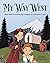 My Way West: Real Kids Traveling the Oregon and California Trails