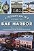 A History Lover's Guide to Bar Harbor (History & Guide)