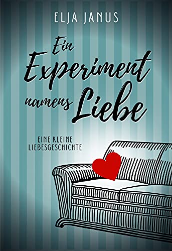 Ein Experiment namens Liebe: Eine kleine Liebesgeschichte