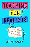 Teaching for Realists: Making the education system work for you and your pupils