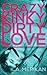 Crazy Kinky Dirty Love