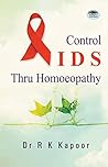 Control AIDS thru Homoeopathy by R.K. Kapoor