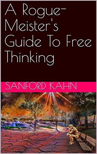 A Rogue-Meister's Guide To Free Thinking