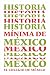 Historia mínima de México (Spanish Edition)