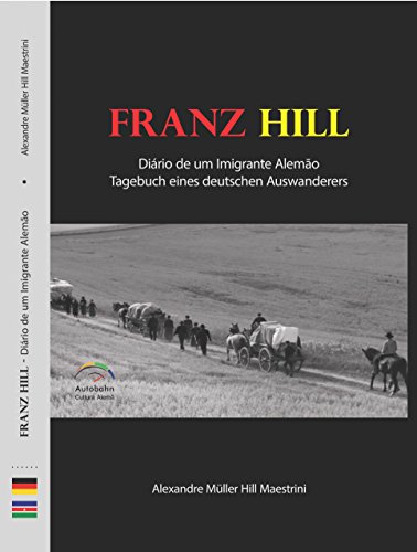 Franz Hill: Diário de um Imigrante Alemão