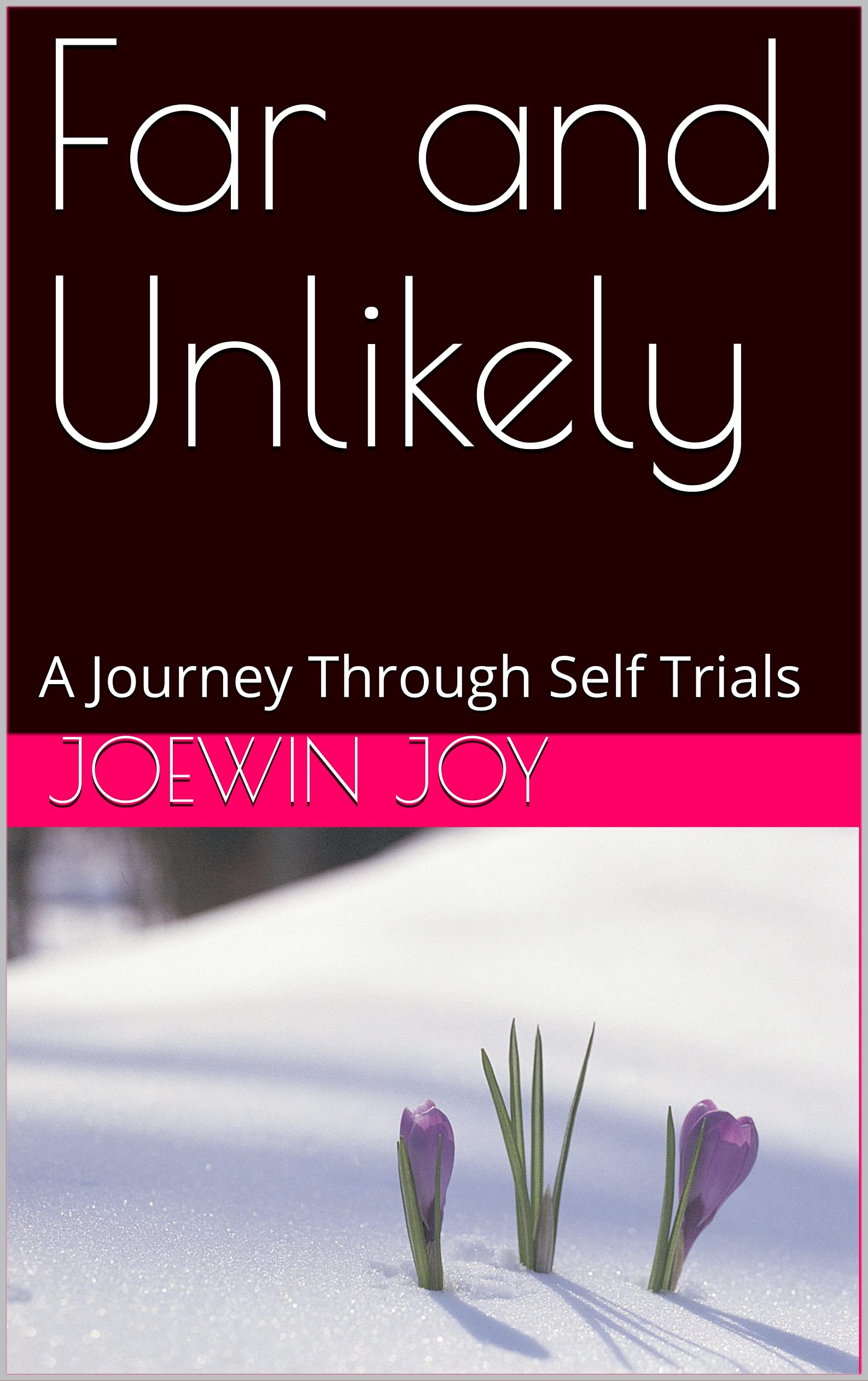 Far and Unlikely: A Journey Through Self Trials (Kindle Edition)
