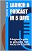 Launch A Podcast In 5 Days by Peter Alkema