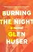 Burning the Night by Glen Huser