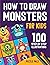 How To Draw Monsters: 100 S...