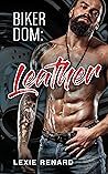 Biker Dom: Leather: BDSM MC (Steel Cuff Riders Book 1)