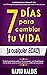 7 DÍAS PARA CAMBIAR TU VIDA...