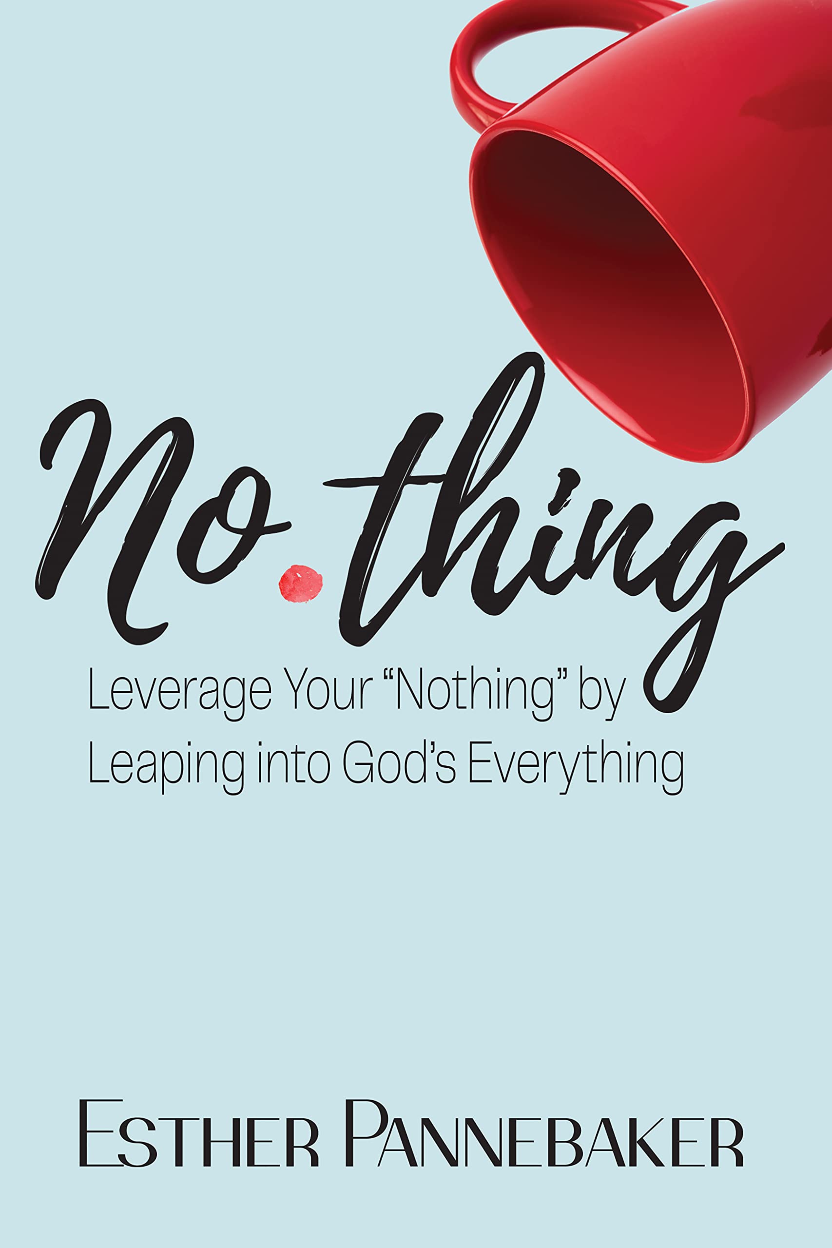 No.thing: Leverage Your “Nothing” by Leaping into God's Everything (Kindle Edition)