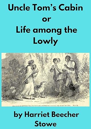 Uncle Tom’s Cabin or Life among the Lowly (Annotated)