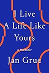 Book cover for I Live a Life Like Yours: A Memoir