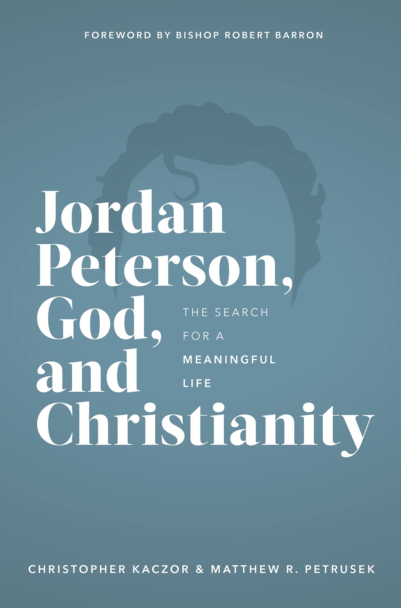 Jordan Peterson, God, and Christianity: The Search for a Meaningful Life (Kindle Edition)