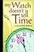 My Watch Doesn't Tell Time (Clint Adams: fear-eliminating teen novels Book 3)