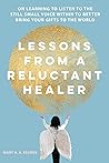 Lessons from a Reluctant Healer: On Learning to Listen to that Still Small Voice Within to Better Bring Your Gifts to the World