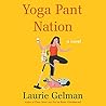 Yoga Pant Nation by Laurie Gelman