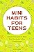 Mini Habits for Teens by Kate Gladdin