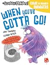 When You've Gotta Go! (The Scribble Monsters!) When You've Gotta Go! (The Scribble Monsters!)
