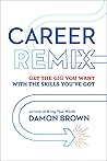 Career Remix: Get the Gig You Want with the Skills You've Got