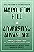 Napoleon Hill: Adversity & Advantage: Achieving Success in the Face of Challenges