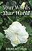 Your Words Your World by Louise Bélanger