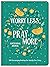 Worry Less, Pray More Devotional Journal by Donna K. Maltese