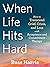 When Life Hits Hard: How to Transcend Grief, Crisis, and Loss with Acceptance and Commitment Therapy