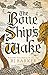 The Bone Ship's Wake (The Tide Child, #3)