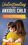 Parenting Strategies for Raising Anxious Children: Encourage Stress Management, Build Self Esteem, Coping Techniques for Social Anxiety and Empower Them to be Confident Kids Parenting Strategies for Raising Anxious Children: Encourage Stress Management, Build Self Esteem, Coping Techniques for Social Anxiety and Empower Them to be Confident Kids
