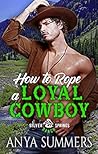 How to Rope a Loyal Cowboy by Anya Summers