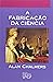 Fabricacao Da Ciencia, A by Alan Chalmers