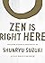 Zen Is Right Here: Teaching Stories and Anecdotes of Shunryu Suzuki