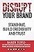 Disrupt Your Brand: Stand O...