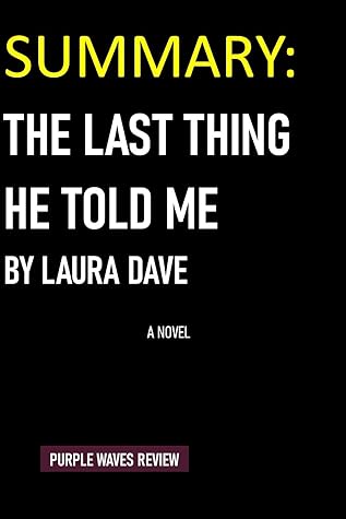 SUMMARY: THE LAST THING HE TOLD ME: A NOVEL BY LAURA DAVE