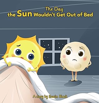 The Day the Sun Wouldn't Get Out of Bed: A soothing story on the power of silence of friendship (Deep Breath Publications)